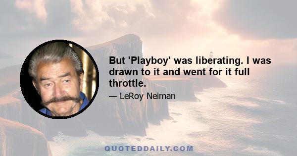 But 'Playboy' was liberating. I was drawn to it and went for it full throttle.