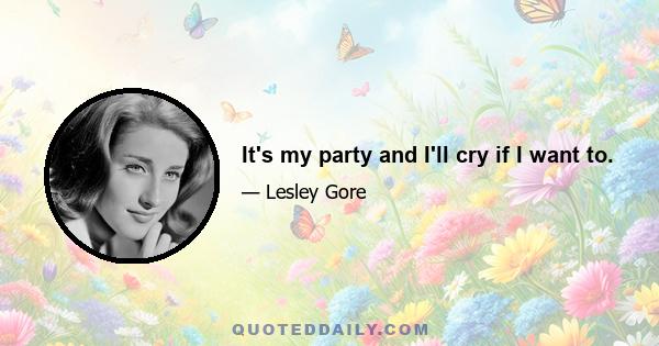 It's my party and I'll cry if I want to.