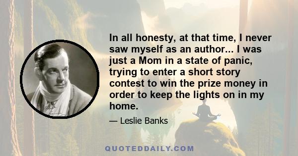 In all honesty, at that time, I never saw myself as an author... I was just a Mom in a state of panic, trying to enter a short story contest to win the prize money in order to keep the lights on in my home.