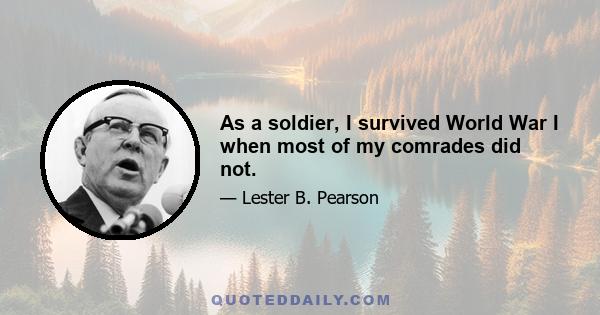 As a soldier, I survived World War I when most of my comrades did not.