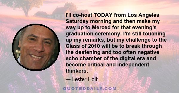 I'll co-host TODAY from Los Angeles Saturday morning and then make my way up to Merced for that evening's graduation ceremony. I'm still touching up my remarks, but my challenge to the Class of 2010 will be to break