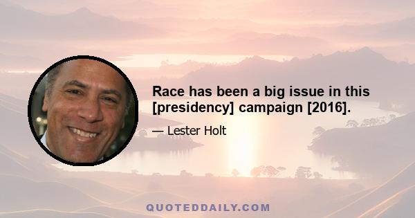 Race has been a big issue in this [presidency] campaign [2016].