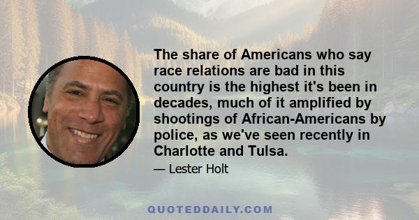 The share of Americans who say race relations are bad in this country is the highest it's been in decades, much of it amplified by shootings of African-Americans by police, as we've seen recently in Charlotte and Tulsa.