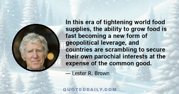 In this era of tightening world food supplies, the ability to grow food is fast becoming a new form of geopolitical leverage, and countries are scrambling to secure their own parochial interests at the expense of the