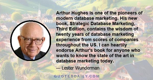 Arthur Hughes is one of the pioneers of modern database marketing. His new book, Strategic Database Marketing, Third Edition, contains the wisdom of twenty years of database marketing experience from scores of companies 