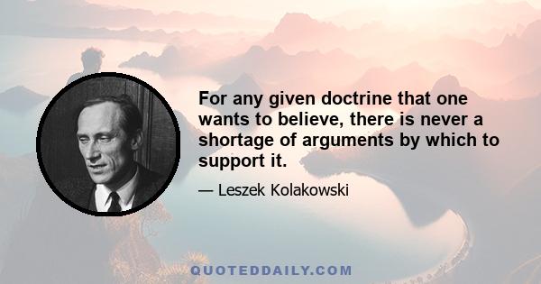 For any given doctrine that one wants to believe, there is never a shortage of arguments by which to support it.