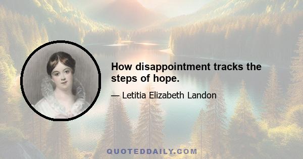 How disappointment tracks the steps of hope.