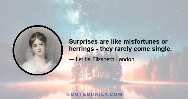 Surprises are like misfortunes or herrings - they rarely come single.