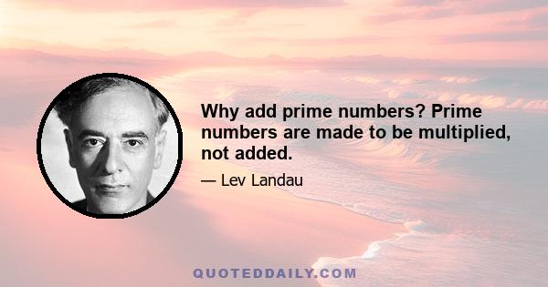 Why add prime numbers? Prime numbers are made to be multiplied, not added.