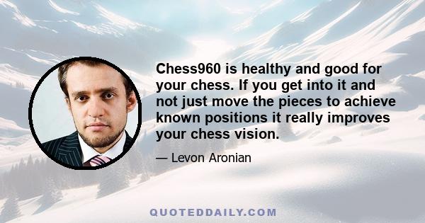 Chess960 is healthy and good for your chess. If you get into it and not just move the pieces to achieve known positions it really improves your chess vision.