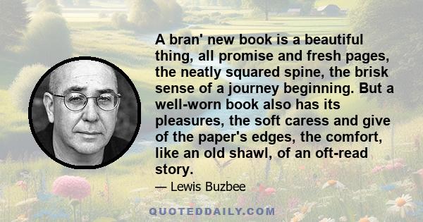 A bran' new book is a beautiful thing, all promise and fresh pages, the neatly squared spine, the brisk sense of a journey beginning. But a well-worn book also has its pleasures, the soft caress and give of the paper's