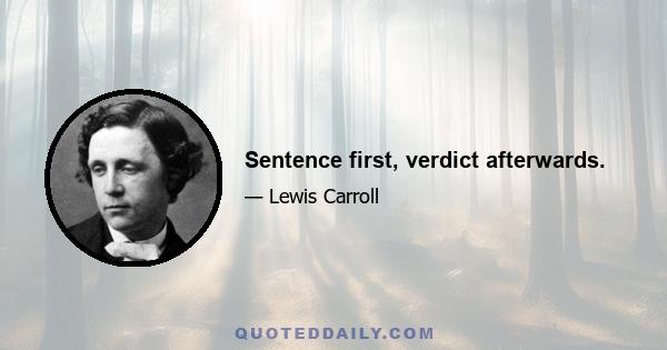 Sentence first, verdict afterwards.