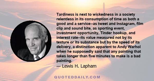 Tardiness is next to wickedness in a society relentless in its consumption of time as both a good and a service--as tweet and Instagram, film clip and sound bite, as sporting event, investment opportunity, Tinder