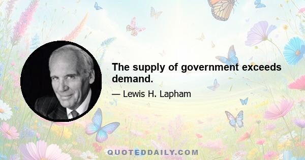 The supply of government exceeds demand.