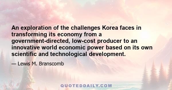 An exploration of the challenges Korea faces in transforming its economy from a government-directed, low-cost producer to an innovative world economic power based on its own scientific and technological development.