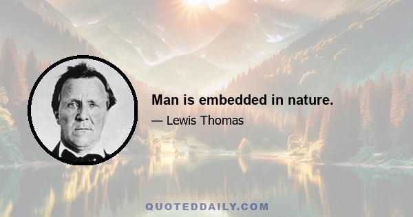 Man is embedded in nature.