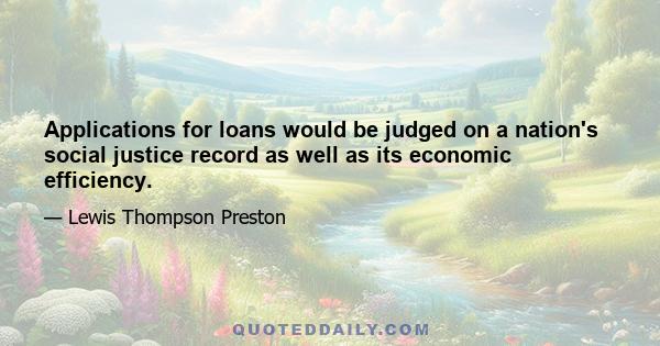 Applications for loans would be judged on a nation's social justice record as well as its economic efficiency.