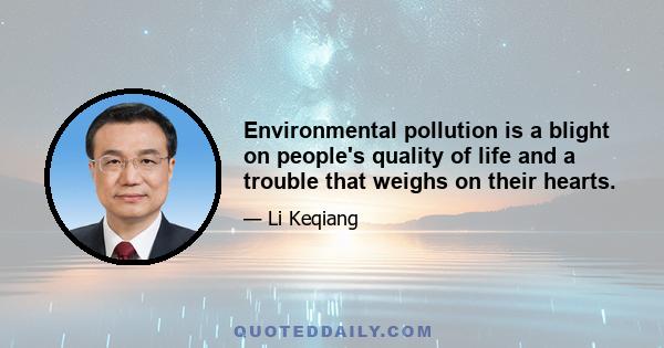 Environmental pollution is a blight on people's quality of life and a trouble that weighs on their hearts.