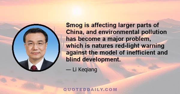 Smog is affecting larger parts of China, and environmental pollution has become a major problem, which is natures red-light warning against the model of inefficient and blind development.