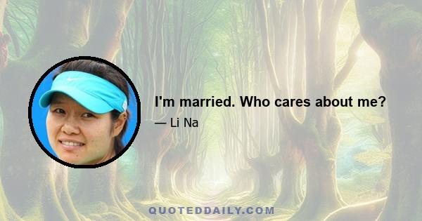 I'm married. Who cares about me?