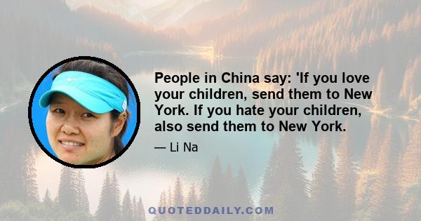 People in China say: 'If you love your children, send them to New York. If you hate your children, also send them to New York.