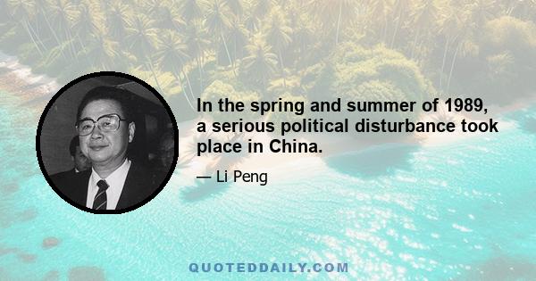 In the spring and summer of 1989, a serious political disturbance took place in China.