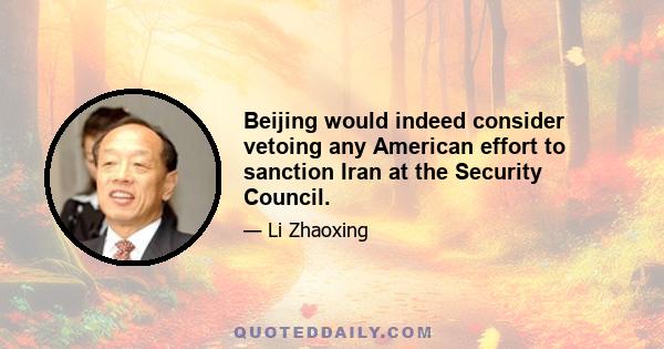 Beijing would indeed consider vetoing any American effort to sanction Iran at the Security Council.