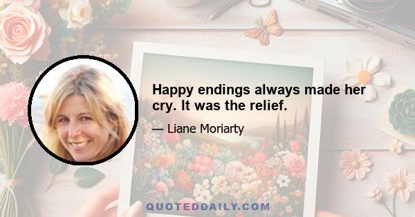 Happy endings always made her cry. It was the relief.