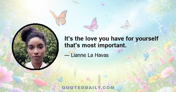 It's the love you have for yourself that's most important.