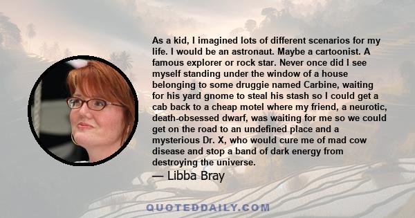 As a kid, I imagined lots of different scenarios for my life. I would be an astronaut. Maybe a cartoonist. A famous explorer or rock star. Never once did I see myself standing under the window of a house belonging to