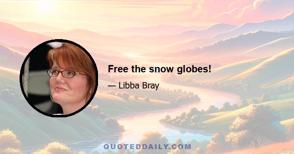 Free the snow globes!