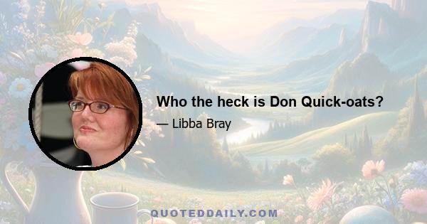 Who the heck is Don Quick-oats?