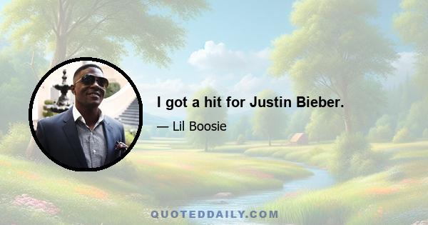 I got a hit for Justin Bieber.