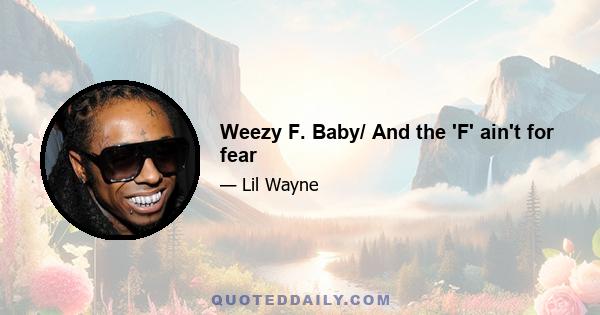 Weezy F. Baby/ And the 'F' ain't for fear