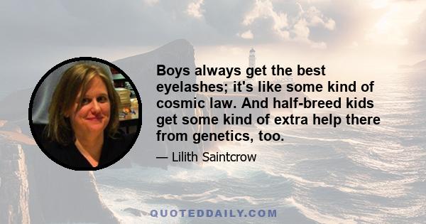 Boys always get the best eyelashes; it's like some kind of cosmic law. And half-breed kids get some kind of extra help there from genetics, too.