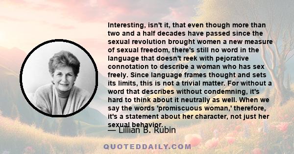 Interesting, isn't it, that even though more than two and a half decades have passed since the sexual revolution brought women a new measure of sexual freedom, there's still no word in the language that doesn't reek