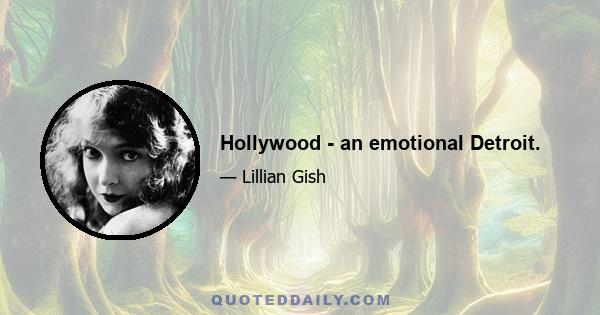 Hollywood - an emotional Detroit.