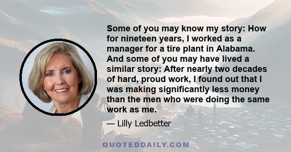 Some of you may know my story: How for nineteen years, I worked as a manager for a tire plant in Alabama. And some of you may have lived a similar story: After nearly two decades of hard, proud work, I found out that I