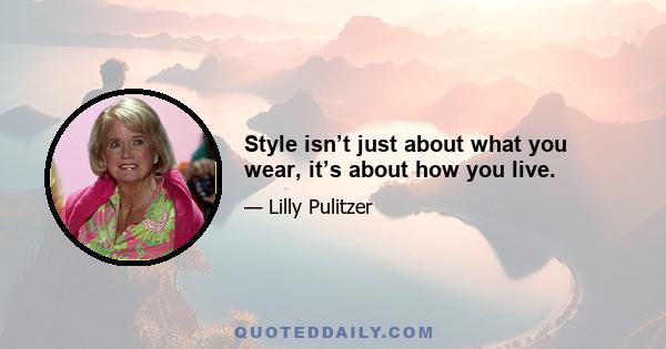 Style isn’t just about what you wear, it’s about how you live.