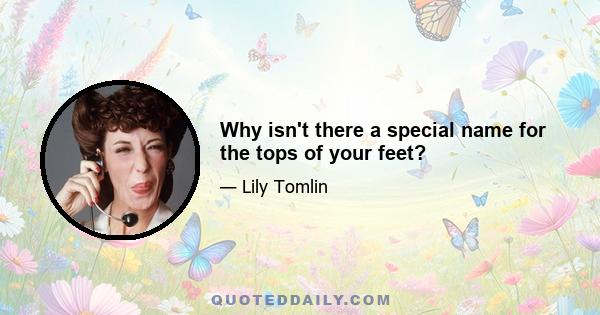 Why isn't there a special name for the tops of your feet?