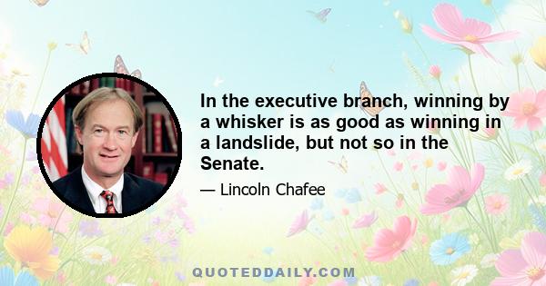 In the executive branch, winning by a whisker is as good as winning in a landslide, but not so in the Senate.