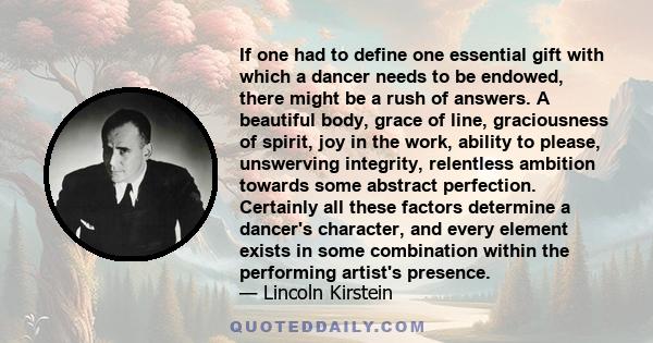 If one had to define one essential gift with which a dancer needs to be endowed, there might be a rush of answers. A beautiful body, grace of line, graciousness of spirit, joy in the work, ability to please, unswerving