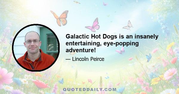 Galactic Hot Dogs is an insanely entertaining, eye-popping adventure!