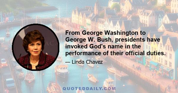 From George Washington to George W. Bush, presidents have invoked God's name in the performance of their official duties.