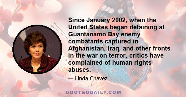 Since January 2002, when the United States began detaining at Guantanamo Bay enemy combatants captured in Afghanistan, Iraq, and other fronts in the war on terror, critics have complained of human rights abuses.