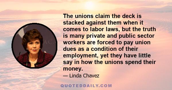 The unions claim the deck is stacked against them when it comes to labor laws, but the truth is many private and public sector workers are forced to pay union dues as a condition of their employment, yet they have