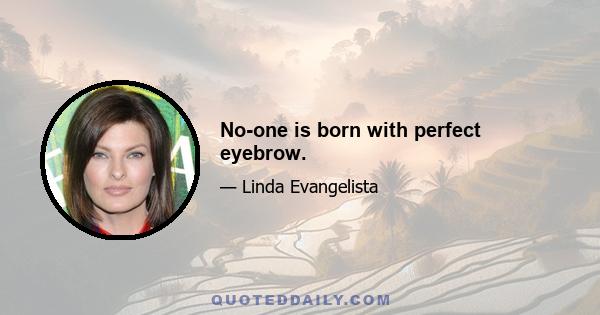 No-one is born with perfect eyebrow.