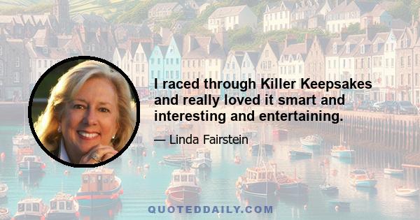 I raced through Killer Keepsakes and really loved it smart and interesting and entertaining.