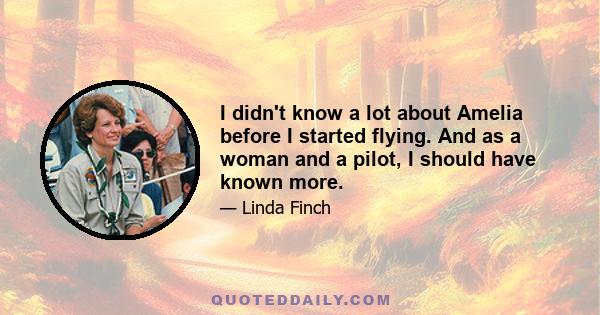 I didn't know a lot about Amelia before I started flying. And as a woman and a pilot, I should have known more.