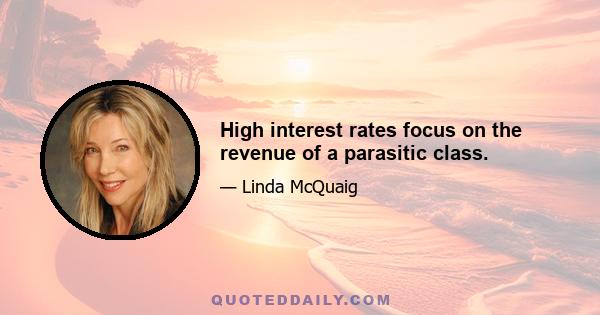 High interest rates focus on the revenue of a parasitic class.